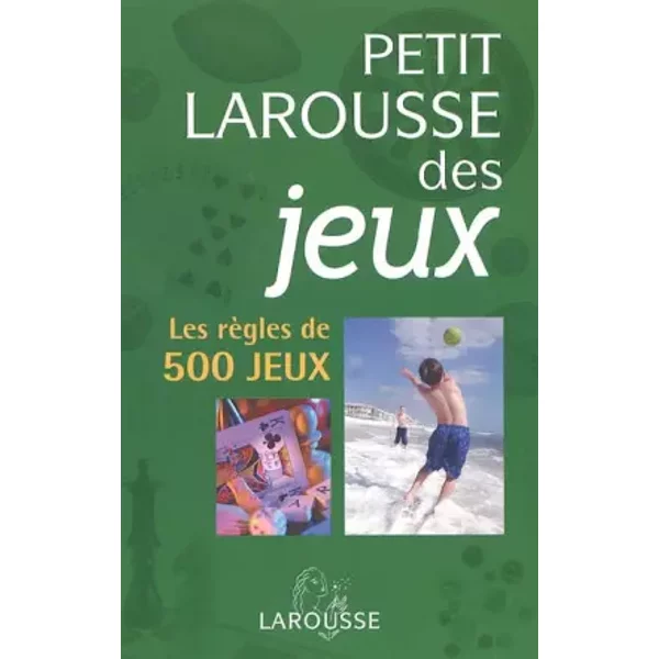 Petit Larousse des jeux : Les règles de 500 jeux - Jean-Pierre Turbergue
