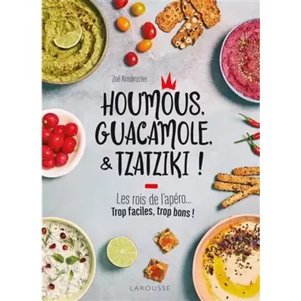 Houmous, guacamole & tzatziki ! - Zoé Armbruster
