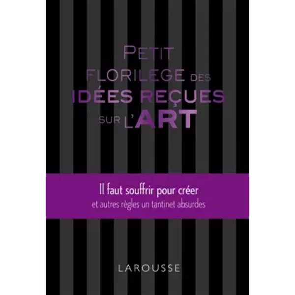 Petit florilège des idées reçues sur l'art - Collectif