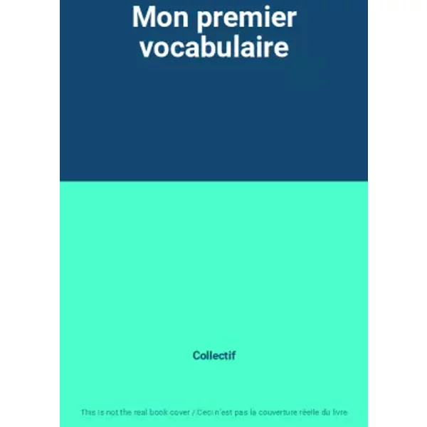 Mon premier vocabulaire - Collectif