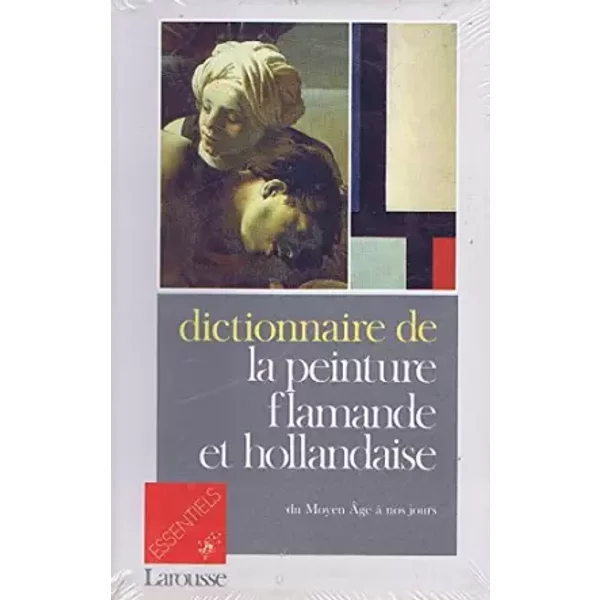 Dictionnaire de la peinture flamande et hollandaise : Du Moyen âge à nos jours - Collectif