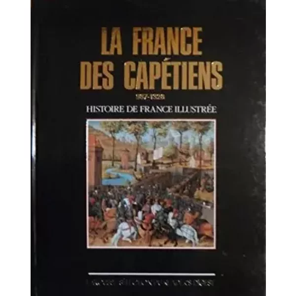 La France Des Capetiens 987-1328 (Histoire De France Illustree. Serie Cartonnee. ) - Collectif D'auteurs-image