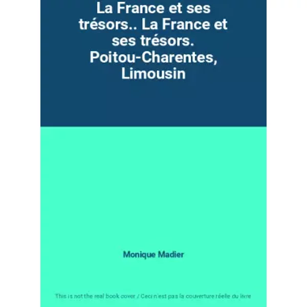 La France Et Ses TréSors.. La France Et Ses TréSors. Poitou-Charentes, Limousin - Monique Madier-image