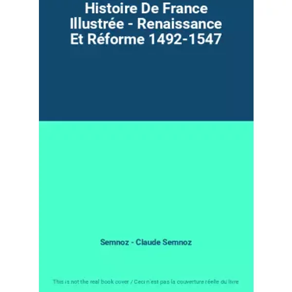 Histoire De France IllustréE - Renaissance Et RéForme 1492-1547 - Semnoz - Claude Semnoz-image