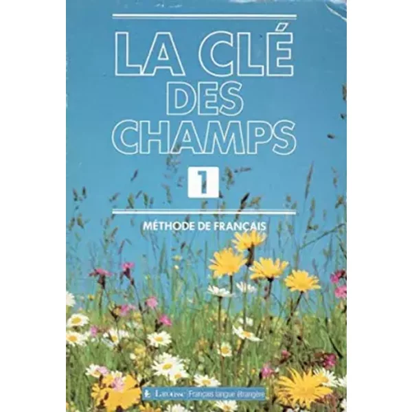 La Cle DES Champs - Level 1: Livre De l'Eleve 1 - Geffroy, RIVAS, Lo Cascio