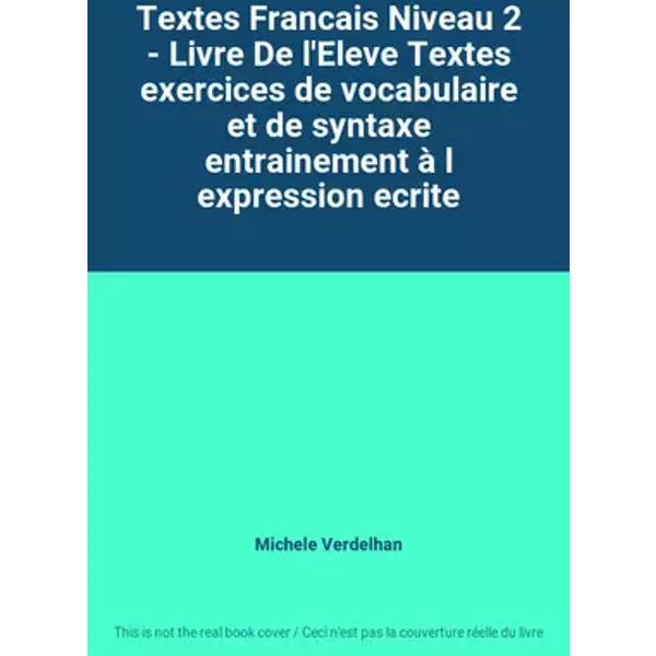 Textes Francais Niveau 2 - Livre De l'Eleve Textes exercices de vocabulaire et de syntaxe entrainement à l expression ecrite - Michele Verdelhan