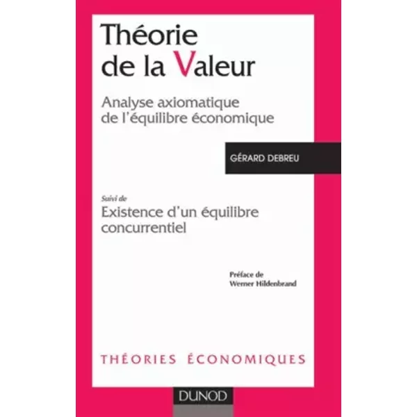 Théorie de la valeur : Analyse axiomatique de l'équilibre économique, suivi de "Existence d'un équilibre concurrentiel" - Gérard Debreu