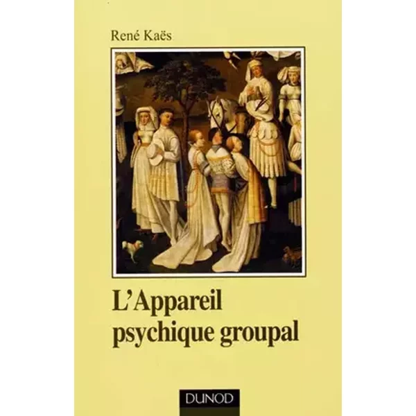 L 'appareil psychique groupal - Kaes