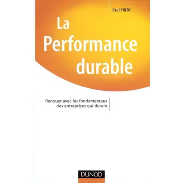 La performance durable - Les 8 fondamentaux pour manager dans la durée - Paul Pinto