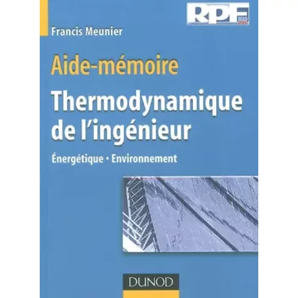 Aide-mémoire de thermodynamique de l'ingénieur : Énergétique - Environnement - Francis Meunier