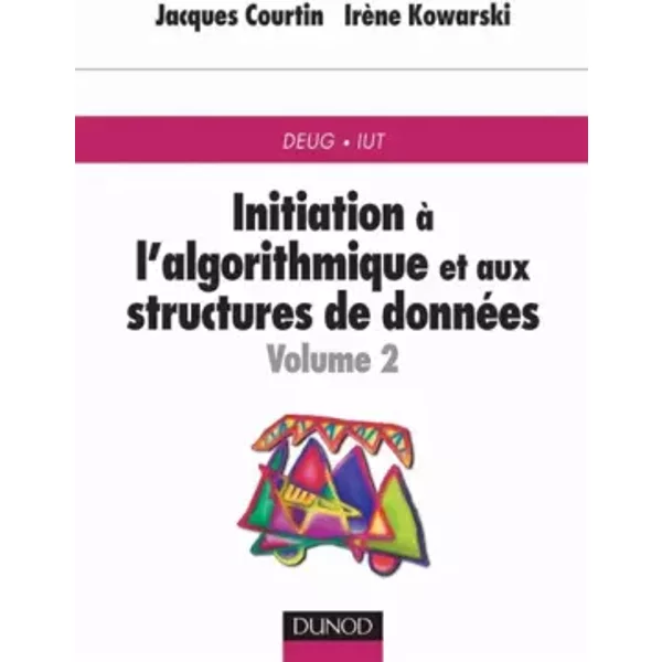 Initiation à l'algorithmique et aux structures de données, tome 2 - Jacques Courtin, Irène Kowarski