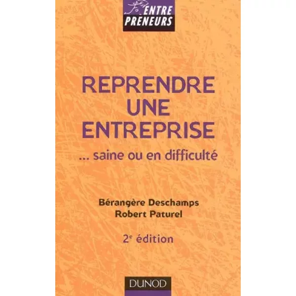 Reprendre une entreprise : ...saine ou en difficulté - Bérangère Deschamps, Robert Paturel