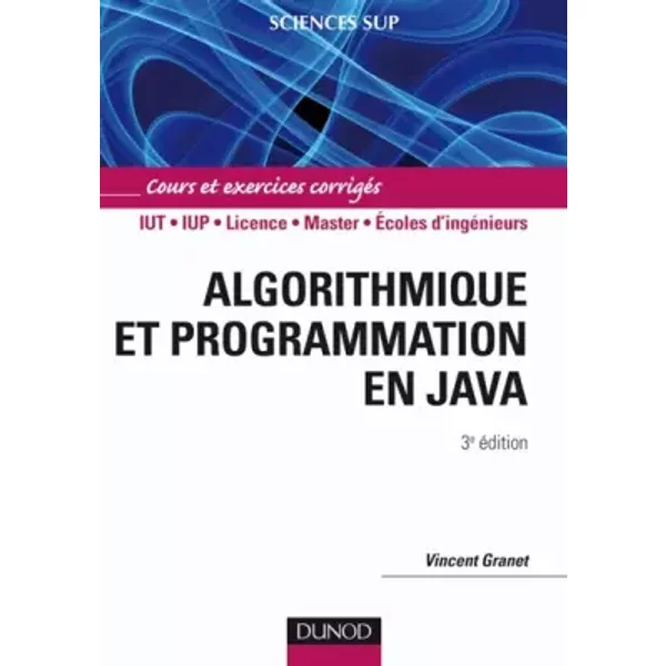 Algorithmique et programmation en Java - 3ème édition - Cours et exercices corrigés - Vincent Granet