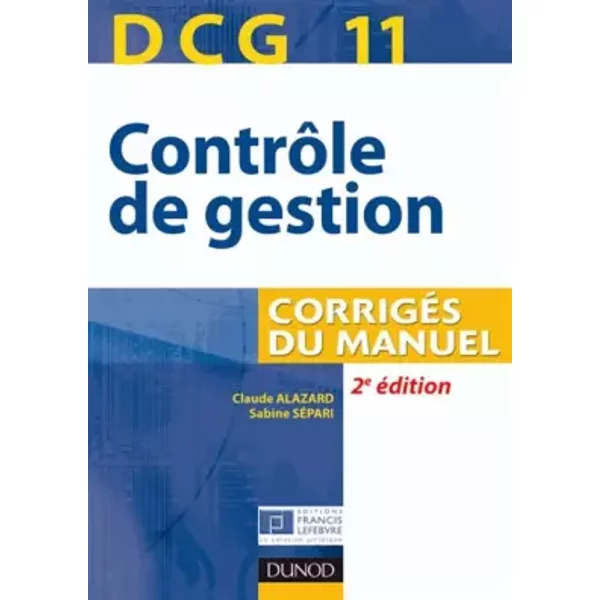 DCG 11 - ContrôLe De Gestion - CorrigéS Du Manuel - 2E éDition - Claude Alazard, Sabine SéPari-image
