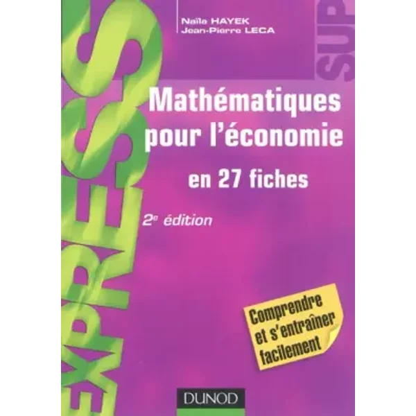 Mathématiques pour l'économie - en 27 fiches - 2e édition - Naïla Hayek, Jean-Pierre Leca