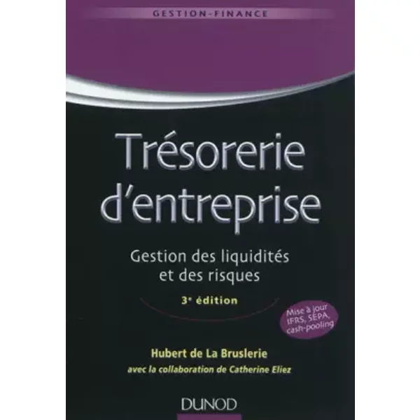Trésorerie d'entreprise - 3e édition - Gestion des liquidités et des risques - Hubert de La Bruslerie, Catherine Eliez