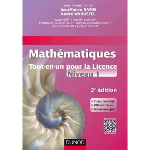 Mathématiques Tout-en-un pour la Licence - Niveau L1 - 2e édition: Cours complet, exemples et exercices corrigés - Jean-Pierre Ramis, André Warusfel, Xavier Buff, Josselin Garnier, Emmanuel Halberstadt, Thomas Lachand-Robert, François Moulin, Jacques Sauloy