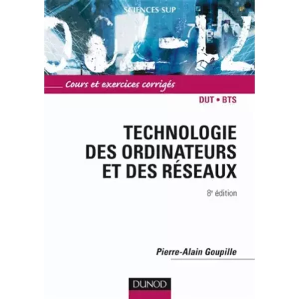 Technologie Des Ordinateurs Et Des RéSeaux : Cours Et Exercices CorrigéS - Pierre-Alain Goupille-image