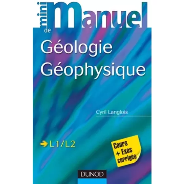 Mini manuel de Géologie - Géophysique - Cours + exos corrigés: Cours et exercices corrigés - Cyril Langlois