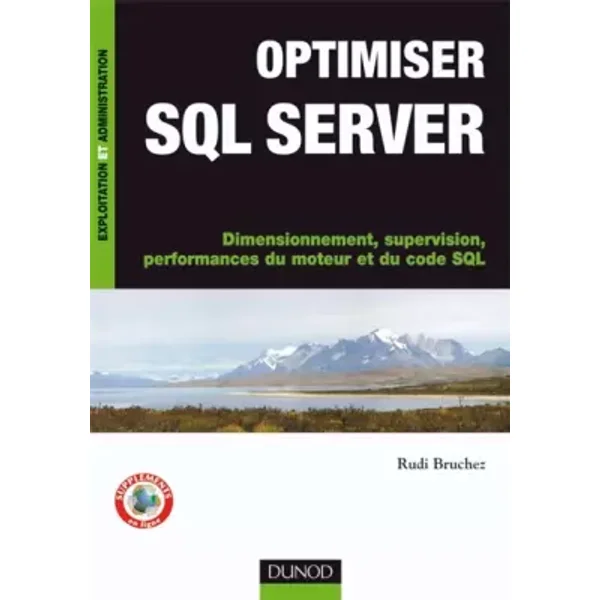 Optimiser SQL Server - Dimensionnement, supervision, performances du moteur et du code SQL - Rudi Bruchez