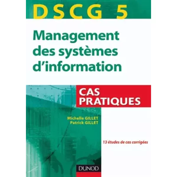 DSCG 5, management des systèmes d'information : Cas pratiques - Michelle Gillet, Patrick Gillet