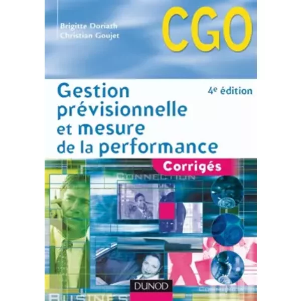 Gestion prévisionnelle et mesure de la performance : Corrigés - Brigitte Doriath, Christian Goujet