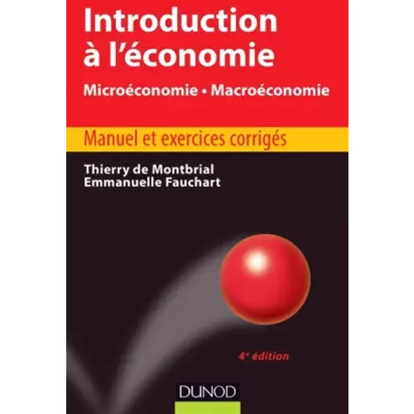 Introduction à l'économie - 4ème édition - Microéconomie. Macroéconomie - Thierry Montbrial (de), Emmanuelle Fauchart-Foray