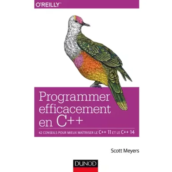 Programmer efficacement en C++ - 42 conseils pour mieux maîtriser le C++ 11 et le C++ 14: 42 conseils pour mieux maîtriser le C++ 11 et le C - Scott Meyers