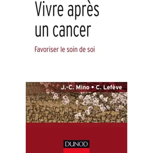 Vivre après un cancer - Favoriser le soin de soi: Favoriser le soin de soi - Jean-Christophe Mino, Céline Lefève