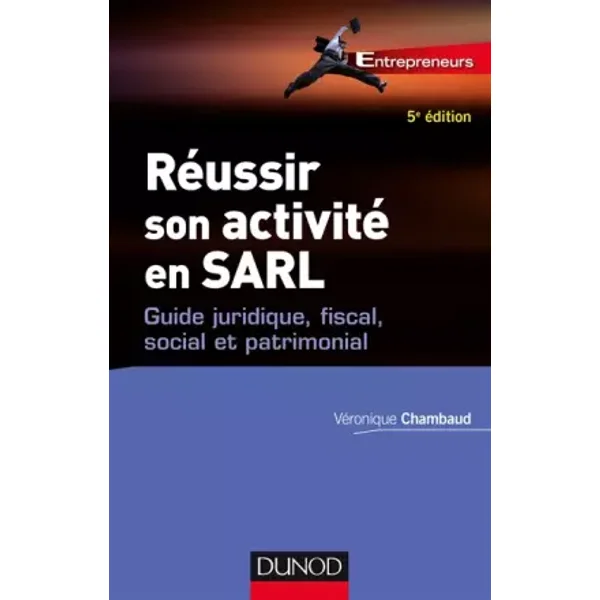 Réussir son activité en SARL - 5e éd. - Guide juridique, fiscal, social et patrimonial: Guide juridique, fiscal, social et patrimonial - Véronique Chambaud