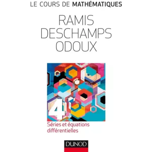 Le cours de mathématiques - Tome 4 - 3e éd - Séries et équations différentielles - Edmond Ramis, Claude Deschamps, Jacques Odoux