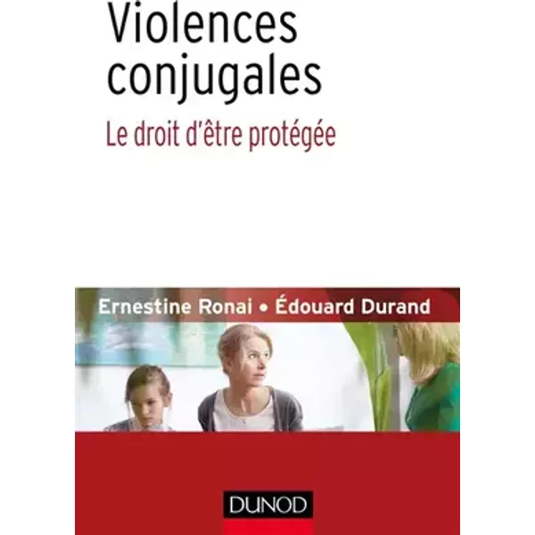 Violences conjugales : le droit d'être protégée - Ernestine Ronai, Edouard Durand