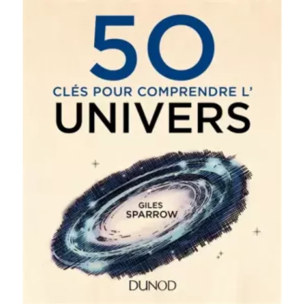 50 clés pour comprendre l'Univers - Giles Sparrow