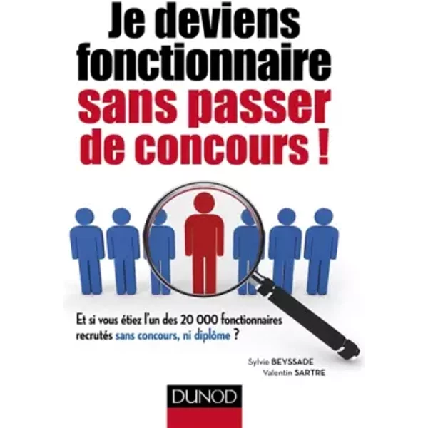 Je deviens fonctionnaire sans passer de concours - Sylvie Beyssade, Valentin Sartre