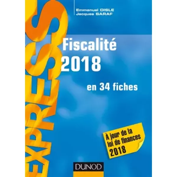 Fiscalité 2018 - En 34 Fiches - A Jour De La Loi De Finances 2018: En 34 Fiches - A Jour De La Loi De Finances 2018 (2018) - Emmanuel Disle, Jacques Saraf-image