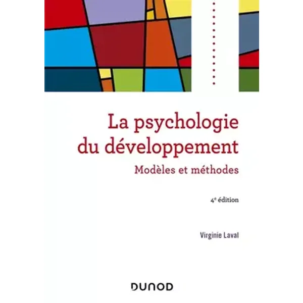 Psychologie du développement - 4e éd. - Modèles et méthodes: Modèles et méthodes - Virginie Laval