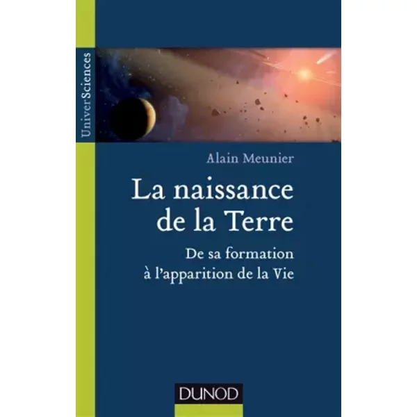 La naissance de la Terre - De sa formation à l'apparition de la vie - Alain R. Meunier