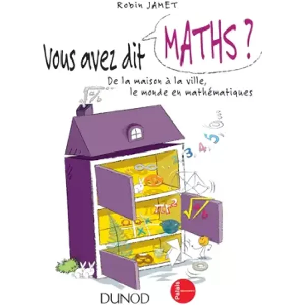 Vous avez dit Maths ? - De la maison à la ville, le monde en mathématiques: De la maison à la ville, le monde en mathématiques - Robin Jamet