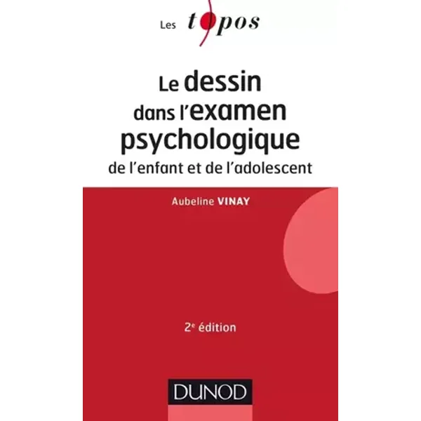 Le dessin dans l'examen psychologique de l'enfant et de l'adolescent - 2e éd. - Aubeline Vinay