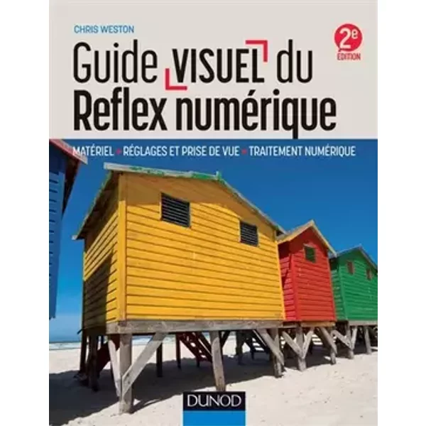 Guide visuel du reflex numérique - 2e éd. - Matériel, réglages et prise de vue, traitement numérique: Matériel, réglages et prise de vue, tr - Chris Weston