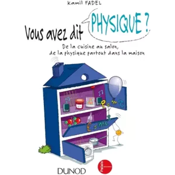 Vous avez dit physique ?: De la cuisine au salon, de la physique partout dans la maison! - Kamil Fadel