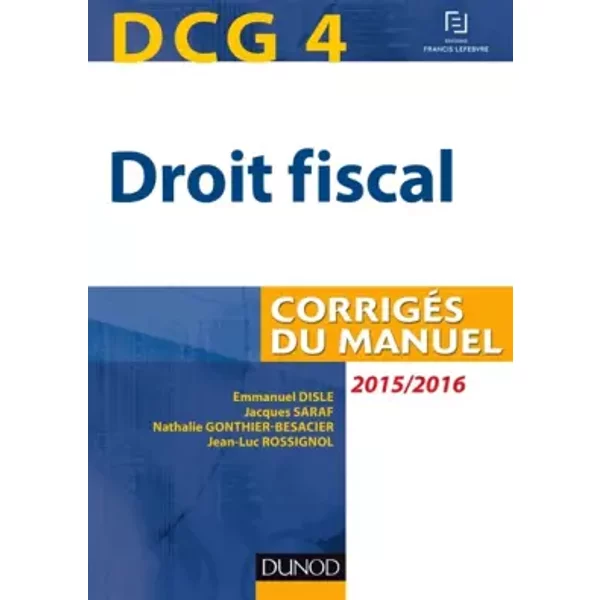 DCG 4 - Droit Fiscal 2015/2016 - 9E éD - CorrigéS Du Manuel - Emmanuel Disle, Jacques Saraf, Nathalie Gonthier-Besacier, J.-Luc Rossignol-image