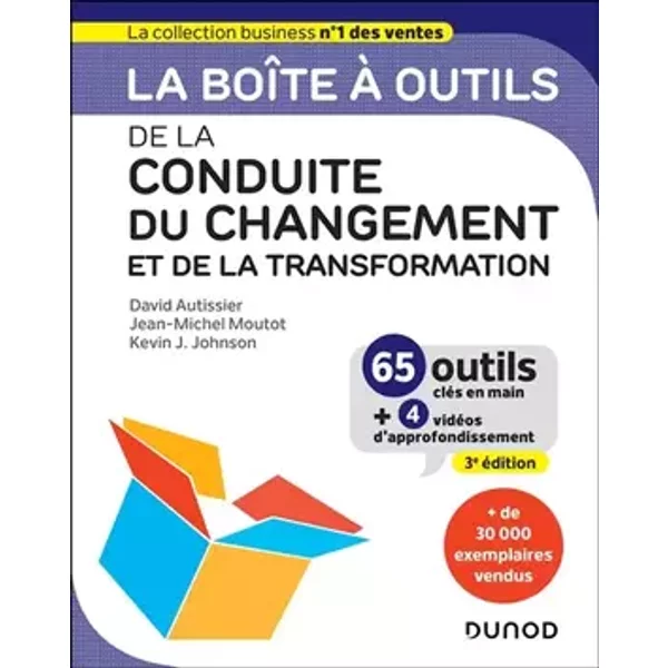 La boîte à outils de la Conduite du changement et de la transformation - 3e éd.: 65 outils clés en main - David Autissier, Jean-Michel Moutot, Kevin Johnson