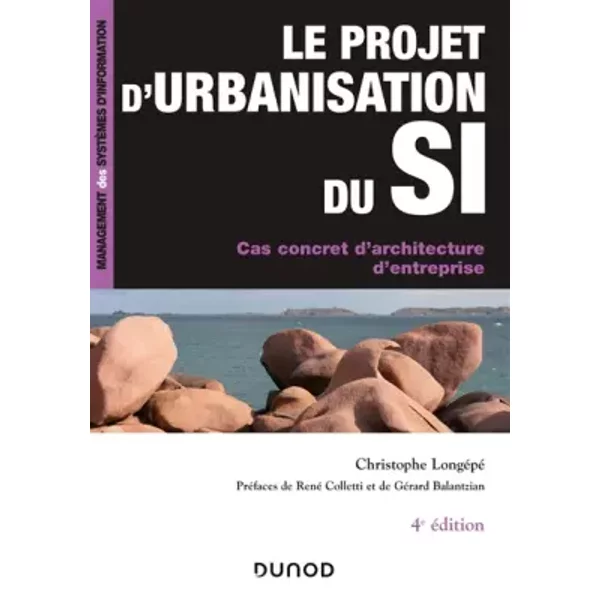 Le projet d'urbanisation du S.I. - 4e éd. - Cas concret d'architecture d'entreprise: Cas concret d'architecture d'entreprise - Christophe Longépé
