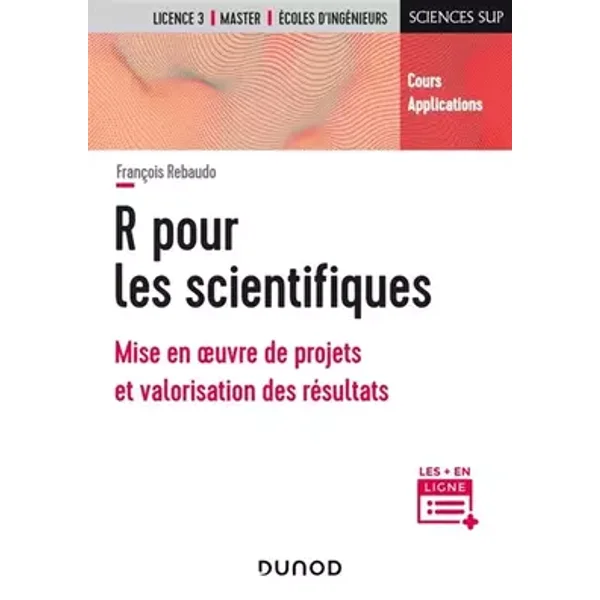 R pour les scientifiques - Mise en oeuvre de projets et valorisation des résultats: Mise en oeuvre de projets et valorisation des résultats - François Rebaudo