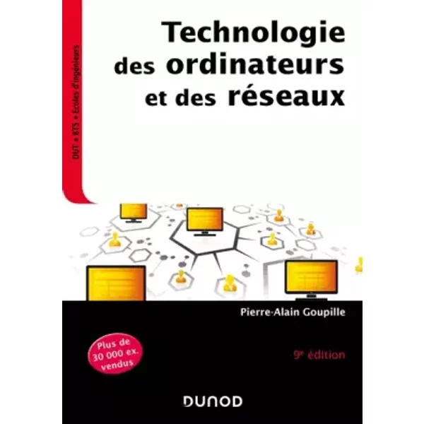 Technologie des ordinateurs et des réseaux - 9e éd. - Cours et exercices corrigés - Pierre-Alain Goupille