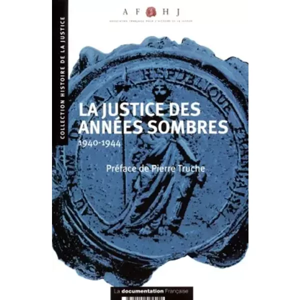 La justice des années sombres 1940-1944 - AFHJ
