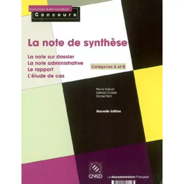La Note De SynthèSe : CatéGories A Et B, La Note Administrative, Le Rapport, L'éTude De Cas, La Note Sur Dossier - Pierre GéVart, GéRard Castex, Daniel Tant-image