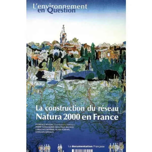 La construction du réseau Natura 2000 en France : Une politique européenne de conservation de la biodiversité à l'épreuve du terrain - Florence Pinton, Pierre Alphandéry, Jean-Paul Billaud, Christian Deverre, Collectif