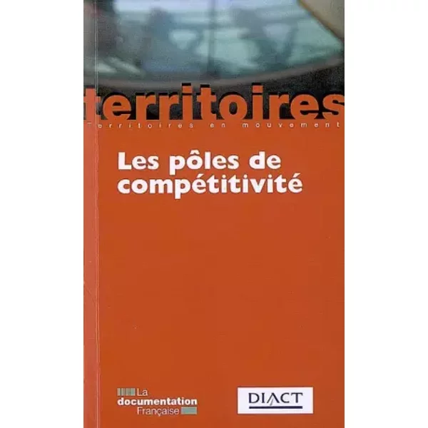 Les PôLes De CompéTitivité - Marie-France Barthet, Muriel Thoin, DéLéGation InterministéRielle à L'améNagement Et à La CompéTitivité Des Territoi-image